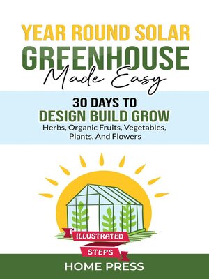 cover image of Year-Round Solar Greenhouse Made Easy: 30 Days to Design Build Grow